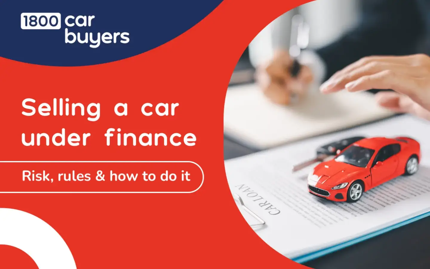 Red toy car placed on a finance document with a person signing paperwork in the background, illustrating the process of selling a car under finance for 1800 Car Buyers.