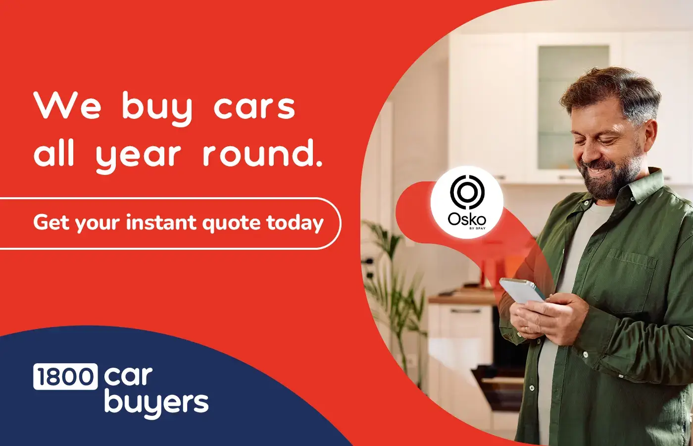 A smiling man uses his phone while a banner reads we buy cars all year round with a button saying get your instant quote today. The Osko logo is displayed, indicating fast payment. The 1800 Car Buyers logo appears at the bottom.