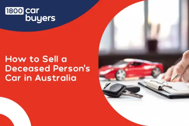 Banner showing the title how to sell a deceased person’s car in Australia beside a desk with car keys, paperwork, and a red toy car, with the 1800 Car Buyers logo above.