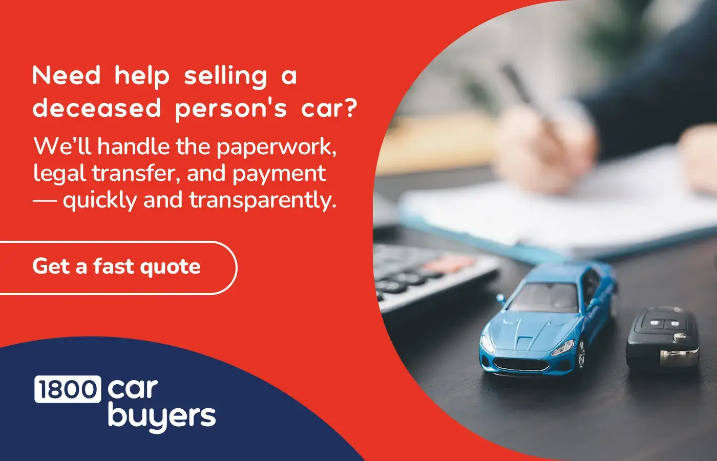 Promotional banner asking if you need help selling a deceased person’s car, offering support with paperwork, legal transfer, and payment. A toy blue car, car keys, and paperwork are shown beside a get a fast quote button and the 1800 Car Buyers logo.