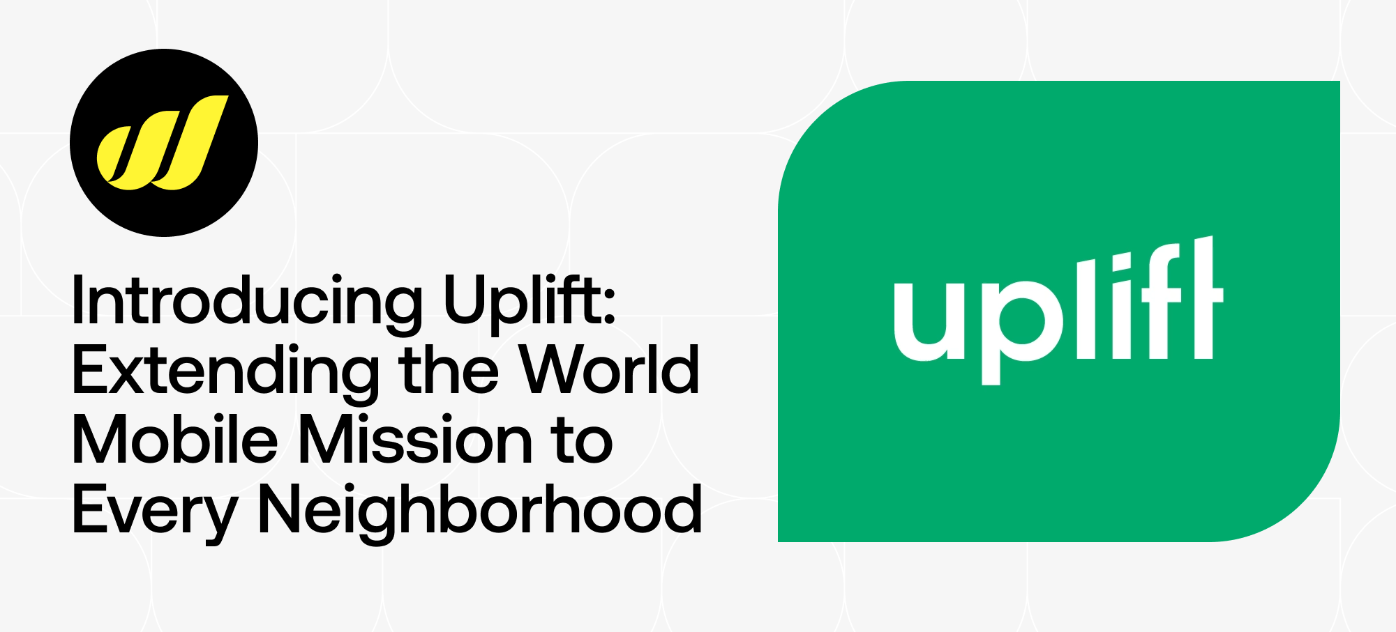 Introducing Uplift: Extending the World Mobile Vision to Every Neighborhood