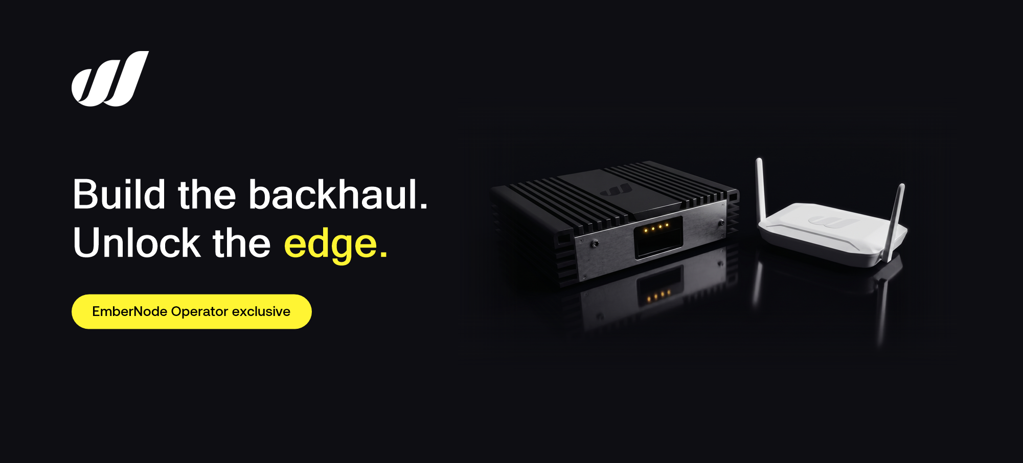 Build the Backhaul. Unlock the Edge: Introducing the Edge Extender Bundle