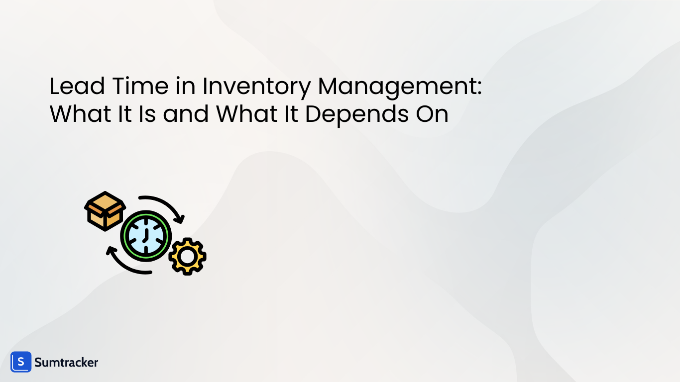 Lead Time in Inventory Management: What It Is and What It Depends On