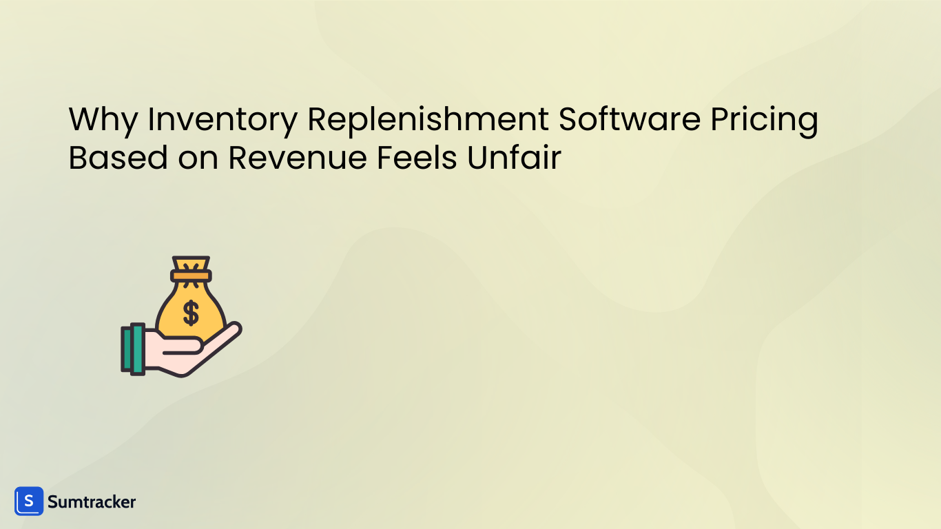 Why Inventory Replenishment Software Pricing Based on Revenue Feels Unfair