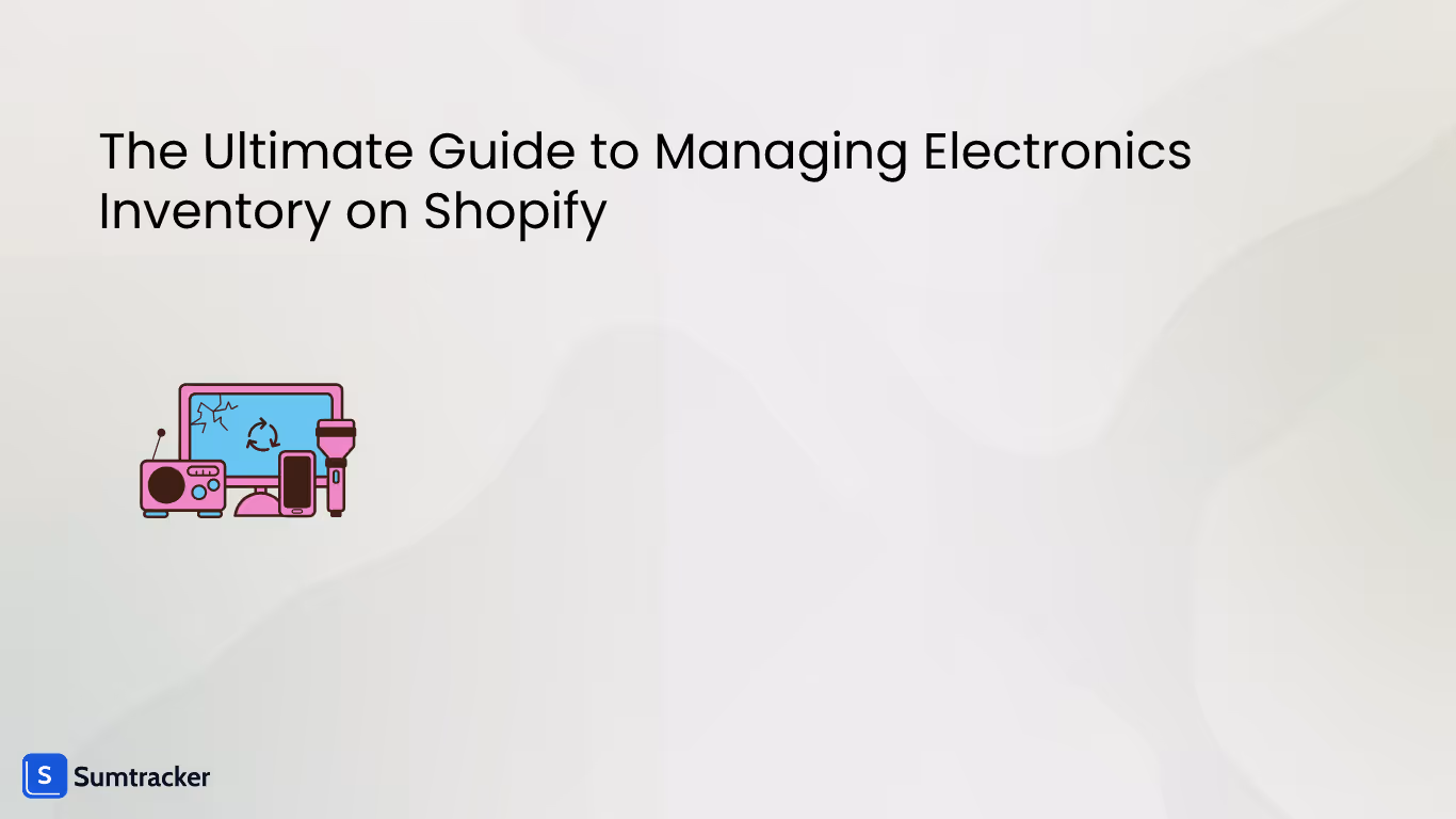 The Ultimate Guide to Managing Electronics Inventory on Shopify
