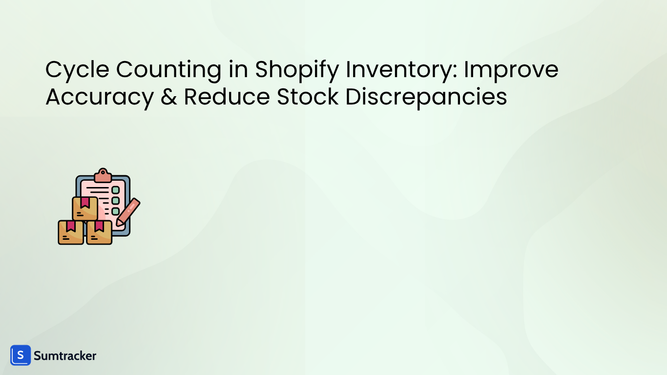 Cycle Counting in Shopify Inventory: Improve Accuracy & Reduce Stock Discrepancies