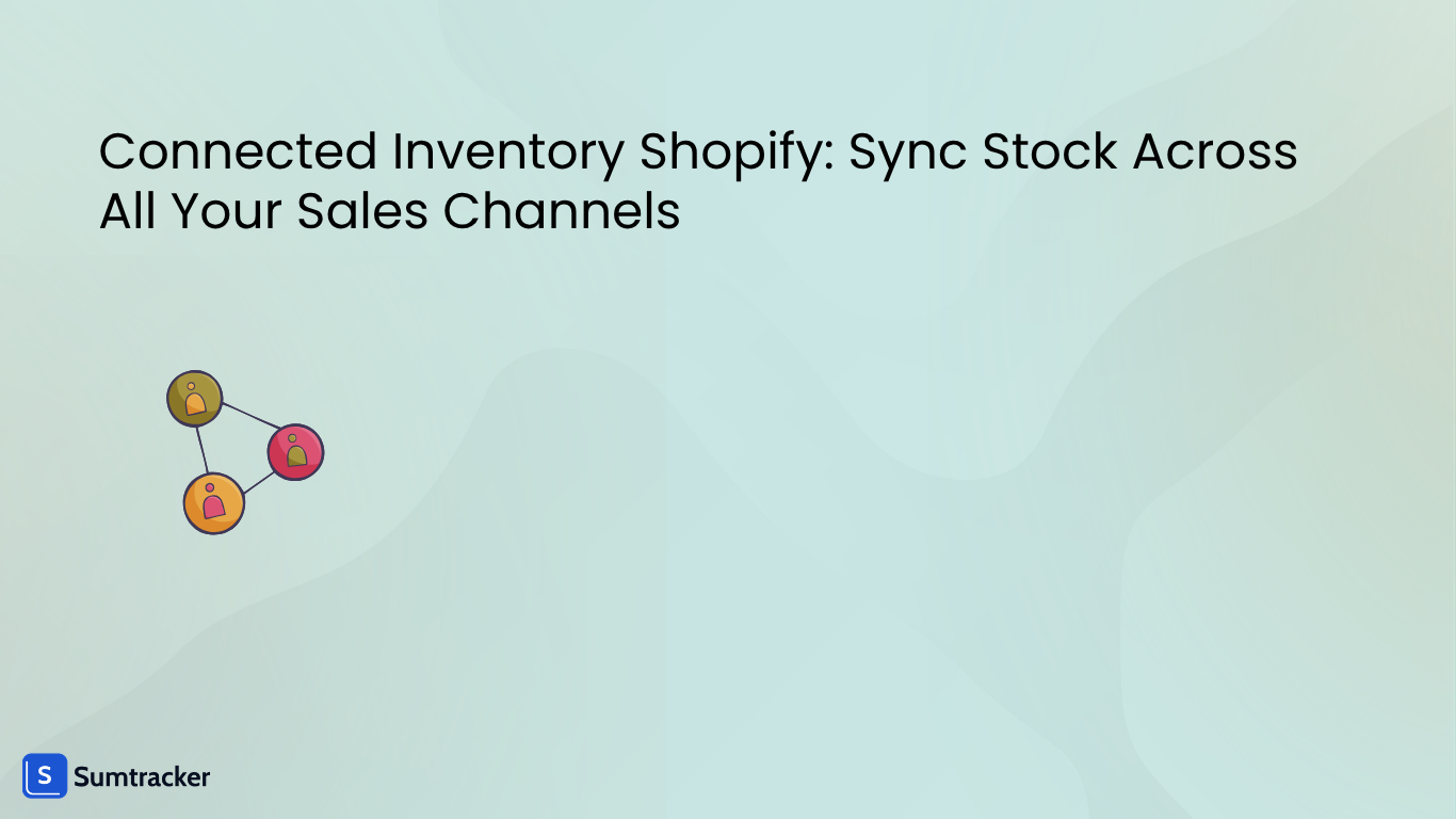 Connected Inventory Shopify: Sync Stock Across All Your Sales Channels