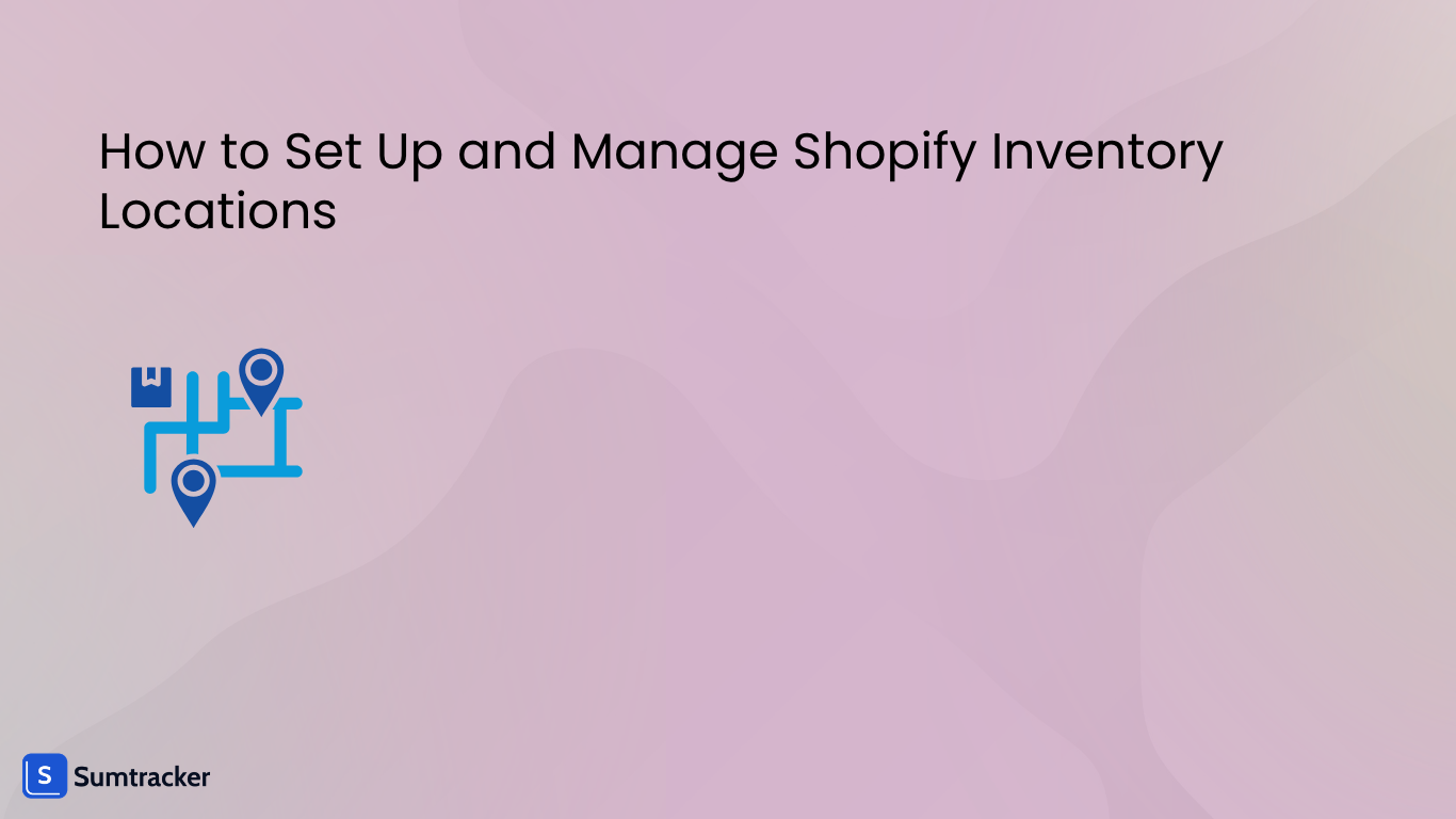 How to Set Up and Manage Shopify Inventory Locations
