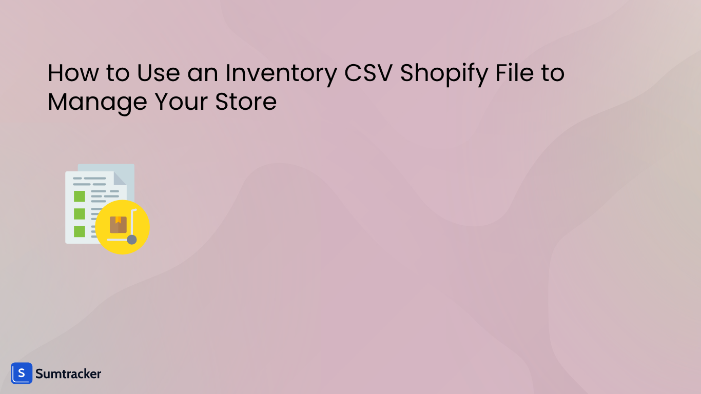 How to Use an Inventory CSV Shopify File to Manage Your Store