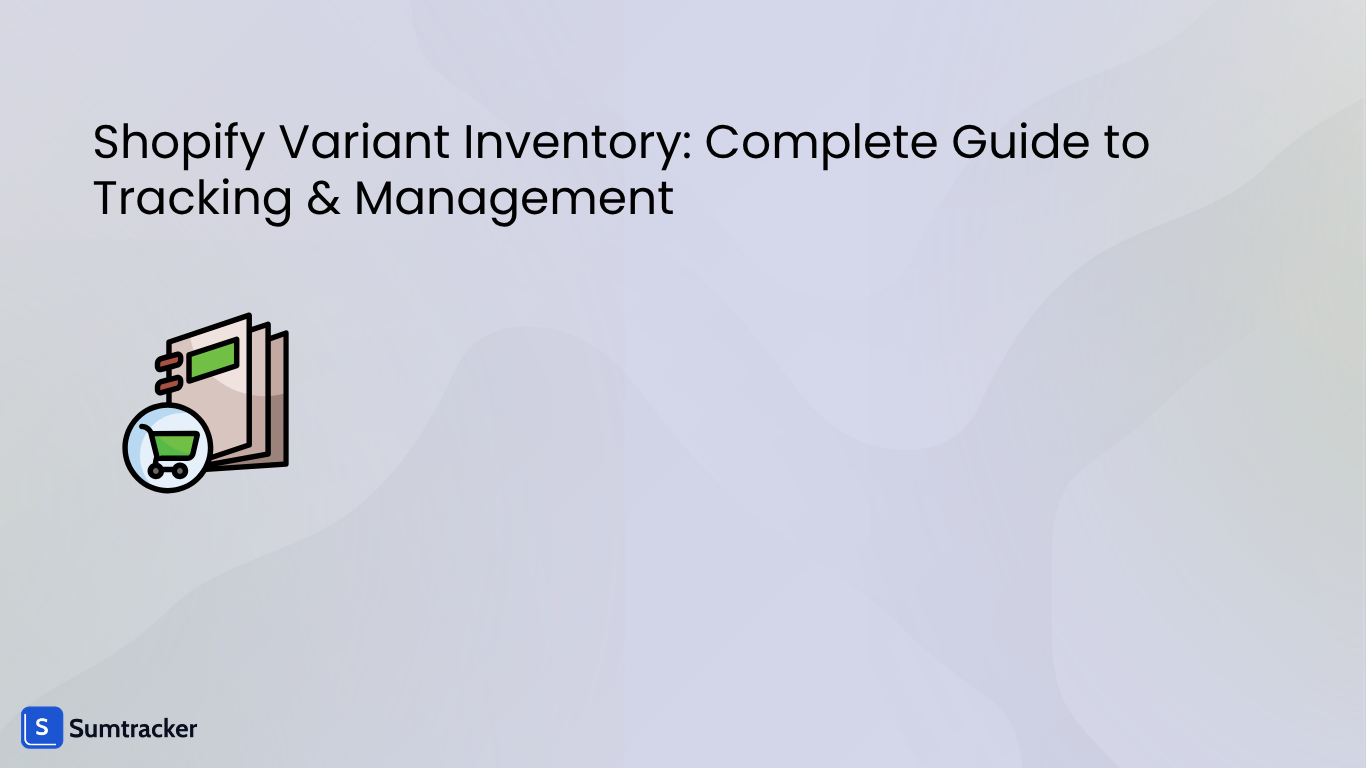 Shopify Variant Inventory: Complete Guide to Tracking & Management