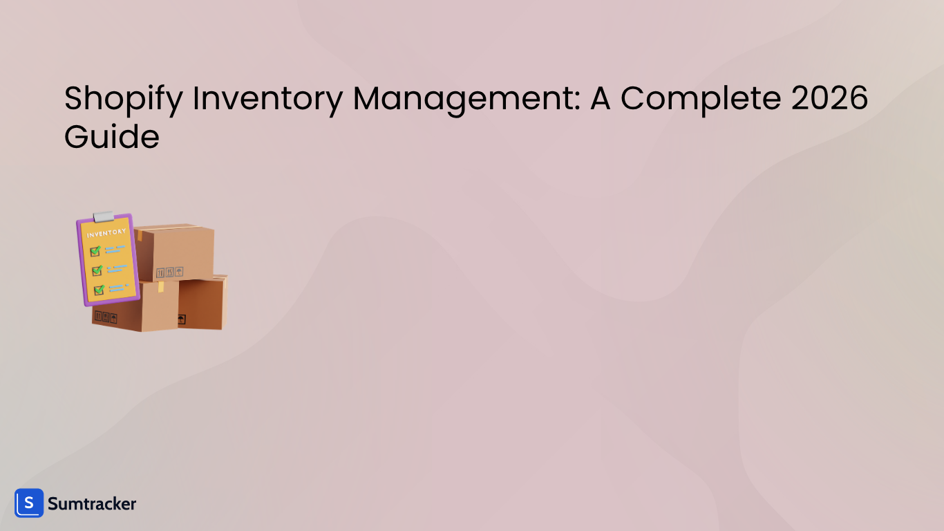 Shopify Inventory Management: A Complete 2026 Guide