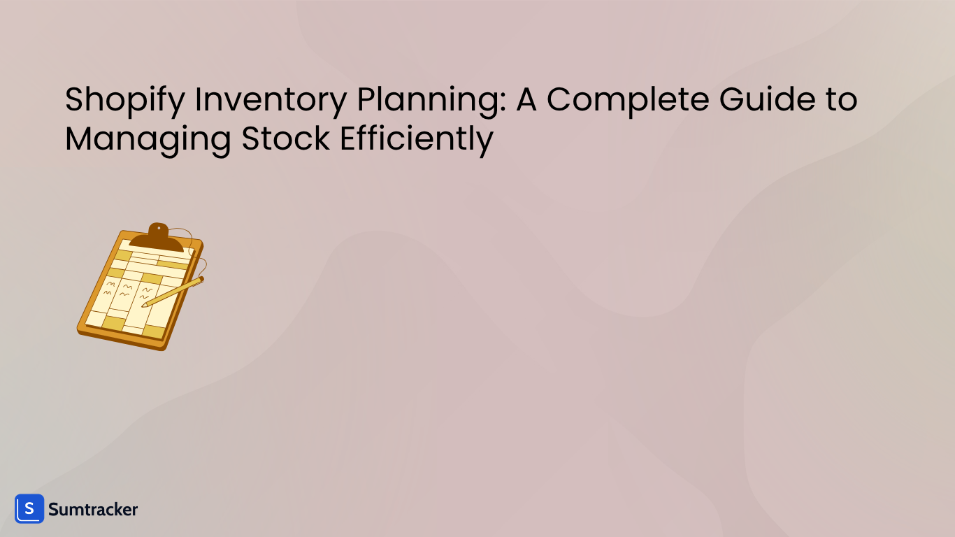 Shopify Inventory Planning: A Complete Guide to Managing Stock Efficiently