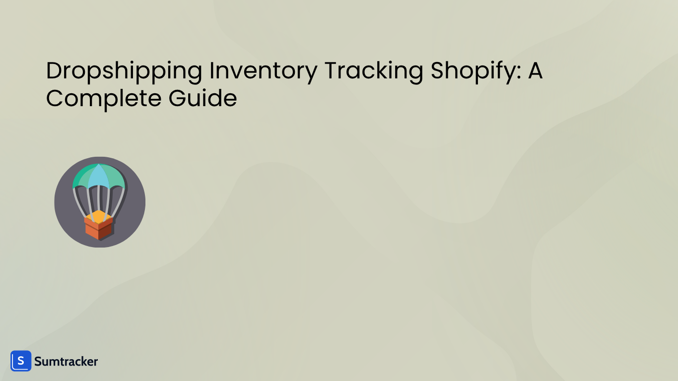 Dropshipping Inventory Tracking Shopify: Complete Guide to Stay in Sync