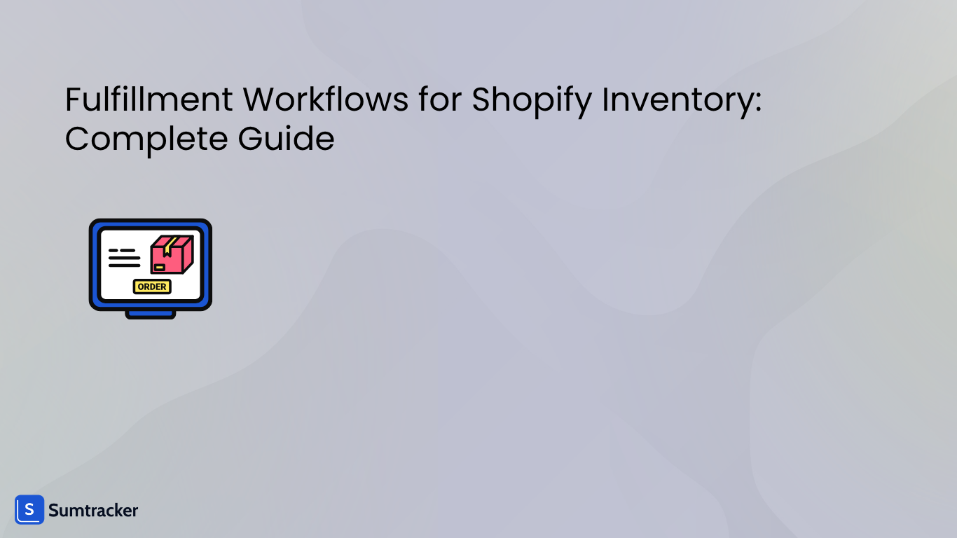 Fulfillment Workflows for Shopify Inventory: Complete Guide