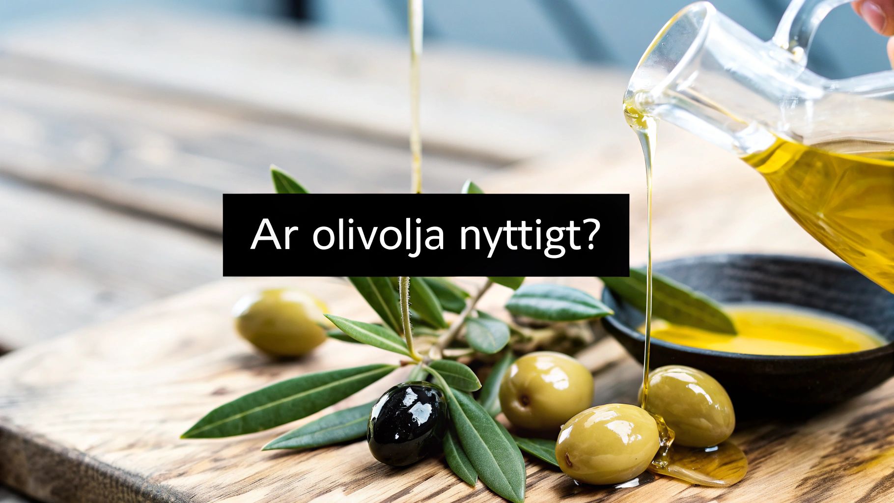 Är olivolja nyttigt? En komplett guide till hälsa