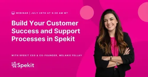 Build Your Customer Success and Support Process in Spekit