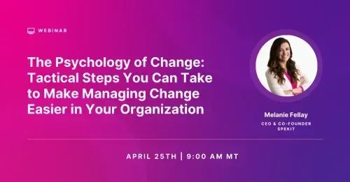 The Psychology of Change: Tactical Steps You Can Take to Help Make Change Easier in Your Organization