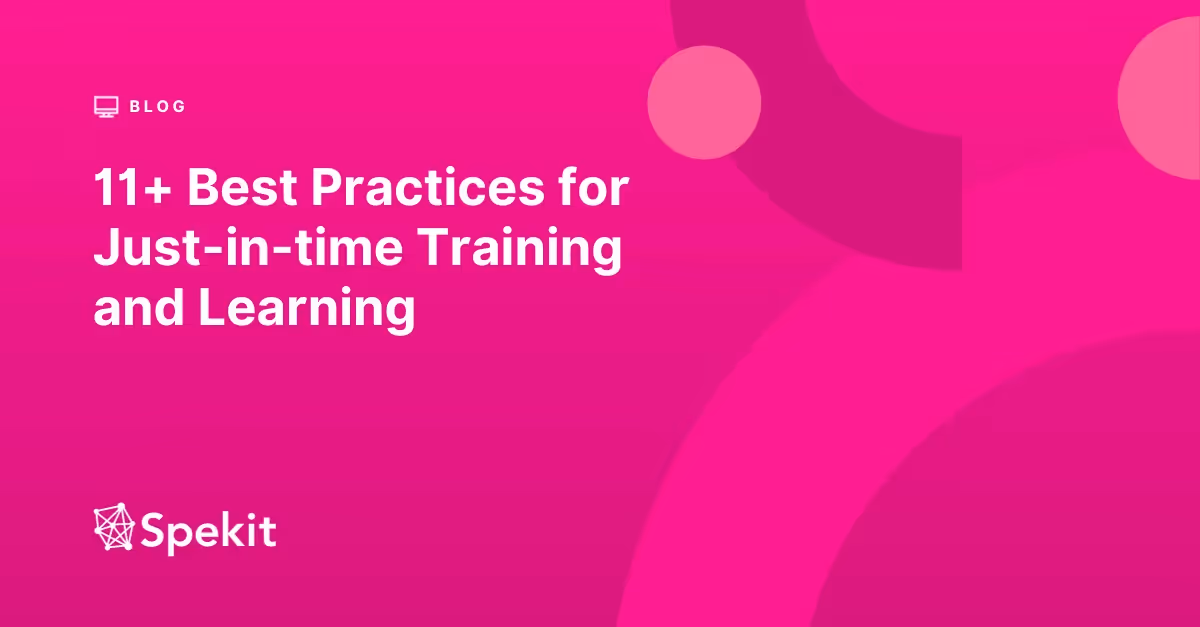 In this article, we look at 11+ Best Practices for Just-in-time training and learning.