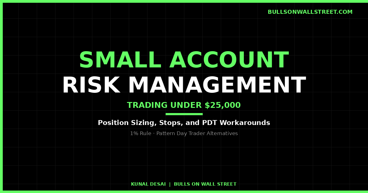 How to manage risk trading a small account — position sizing rules and PDT workarounds under 25 thousand dollars