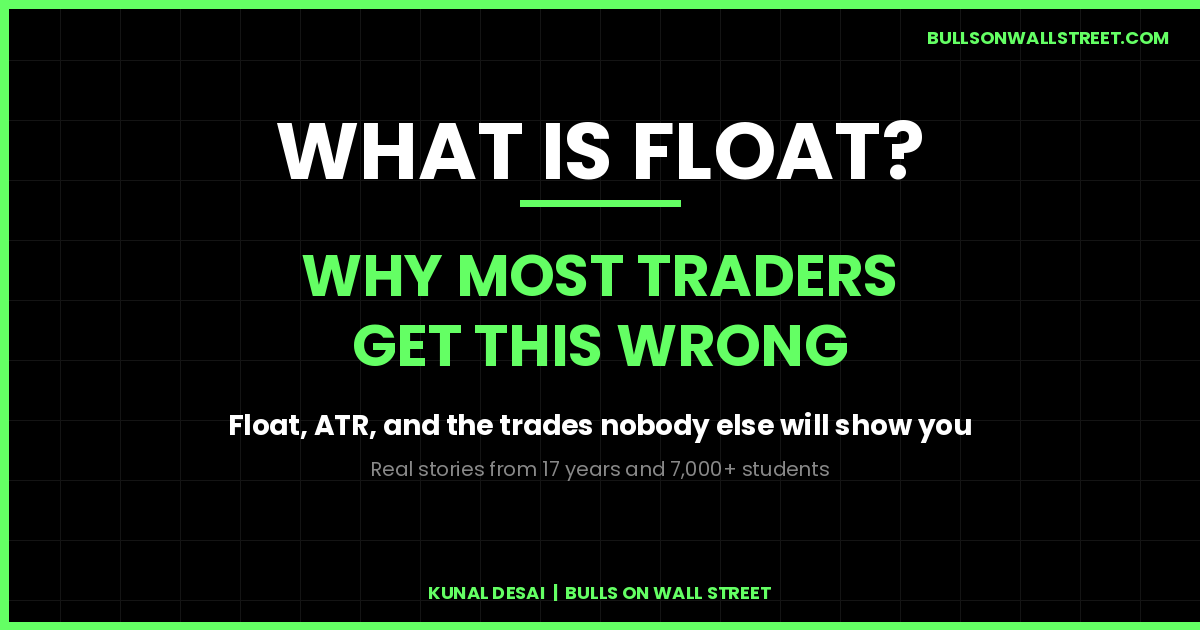 What is float in stocks - Kunal Desai's contrarian take after 17 years of trading and 7,000+ students taught