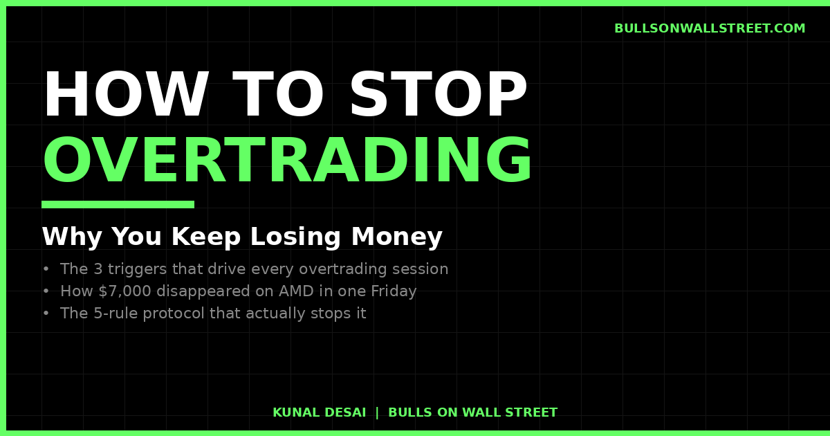 How to stop overtrading - the 3 triggers and the 5-rule protocol Kunal Desai uses to shut them down
