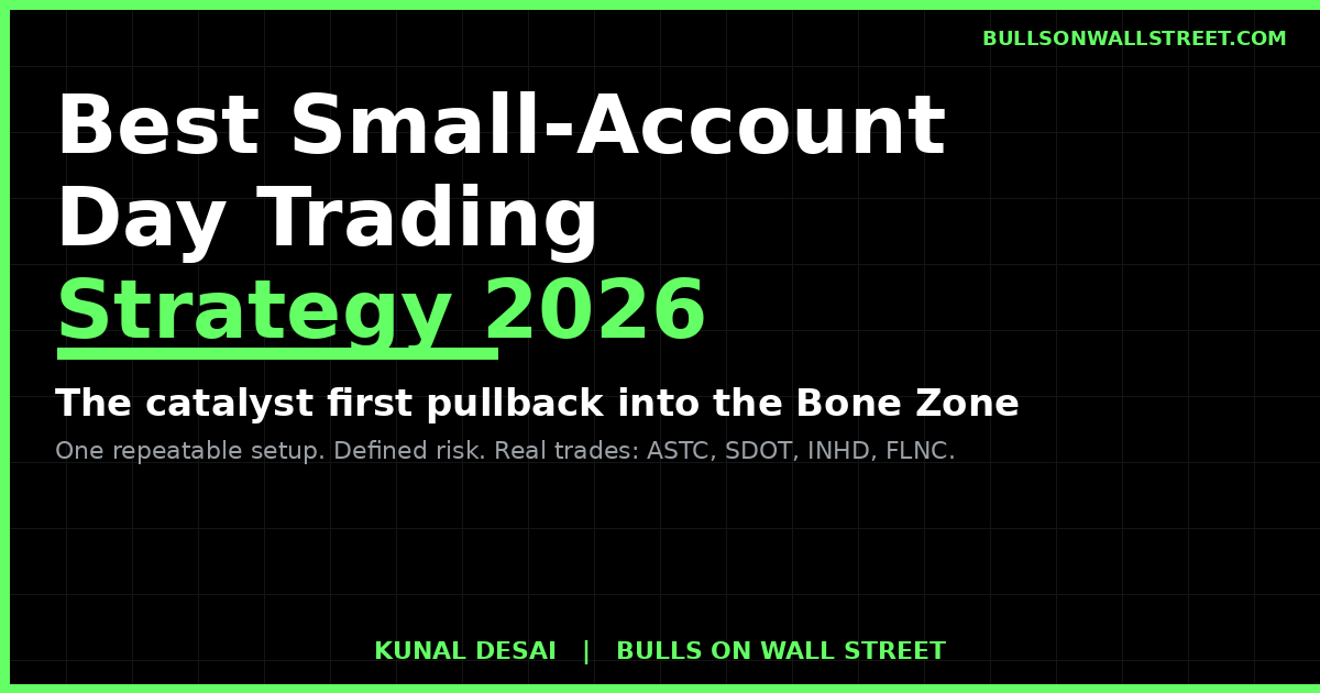 Best small-account day trading strategy 2026, Kunal Desai's catalyst first-pullback setup into the Bone Zone