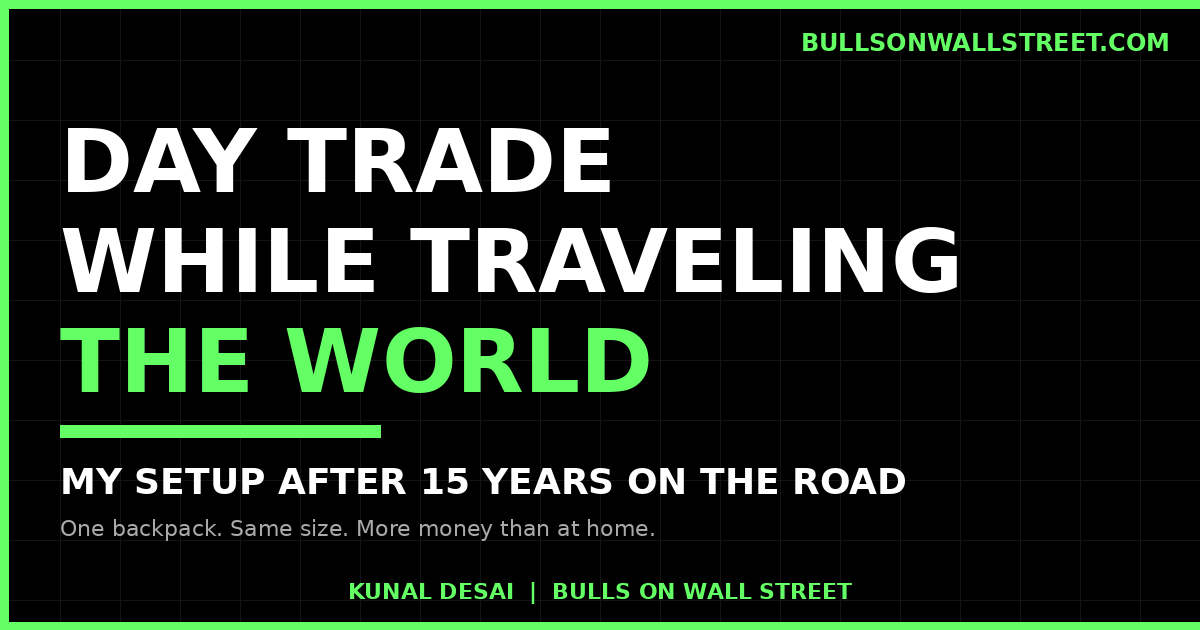How to day trade while traveling with Kunal Desai's real setup after 15 years of trading from the road