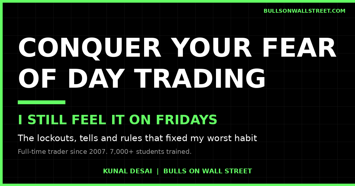 How to conquer your fear of day trading, Kunal Desai's honest guide from a full-time trader who still feels it on Fridays