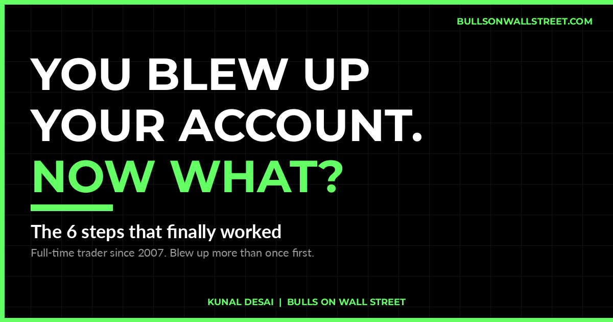 What to do after blowing up your trading account, six recovery steps from Kunal Desai, full-time trader since 2007