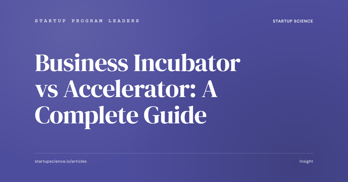 Business Incubator vs Accelerator: A Complete Guide
