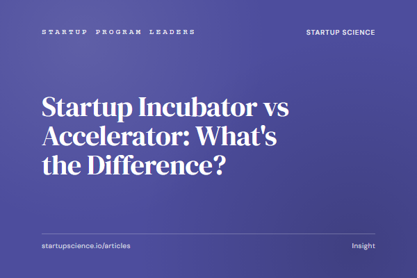 Startup Incubator vs Accelerator: What's the Difference?