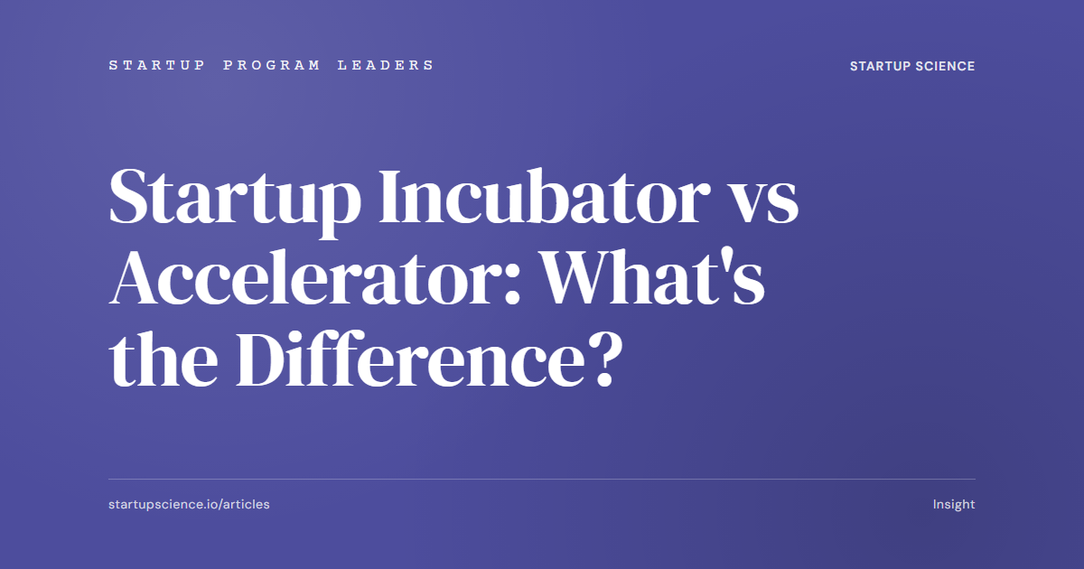 Startup Incubator vs Accelerator: What's the Difference?