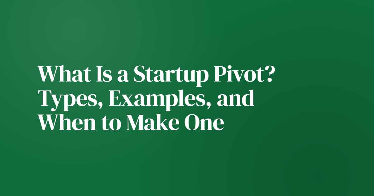 What Is a Startup Pivot? Types, Examples, and When to Make One