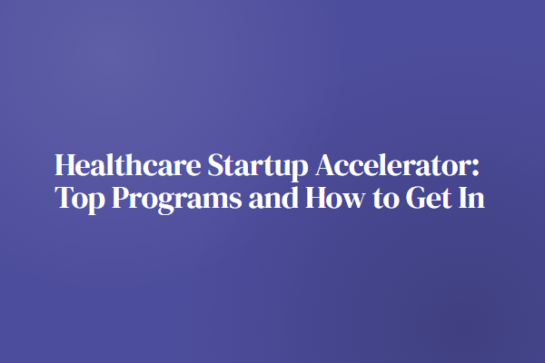 Healthcare Startup Accelerator: Top Programs and How to Get In