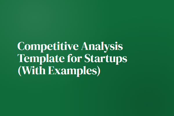 Competitive Analysis Template for Startups (With Examples)