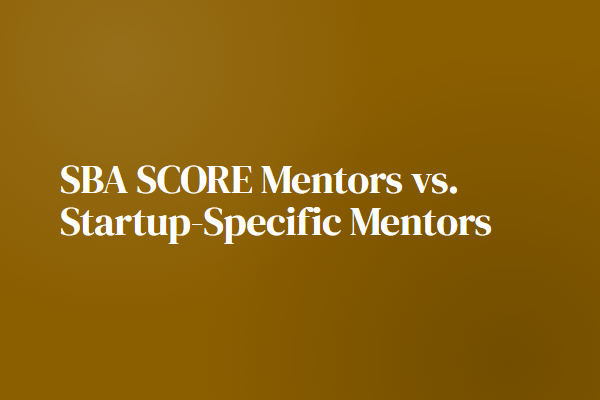 SBA SCORE Mentors vs. Startup-Specific Mentors