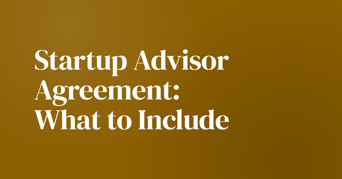 Startup Advisor Agreement: What to Include