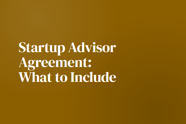 Startup Advisor Agreement: What to Include