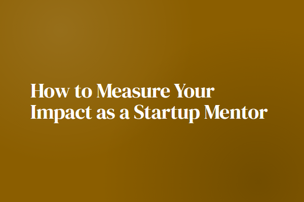 How to Measure Your Impact as a Startup Mentor
