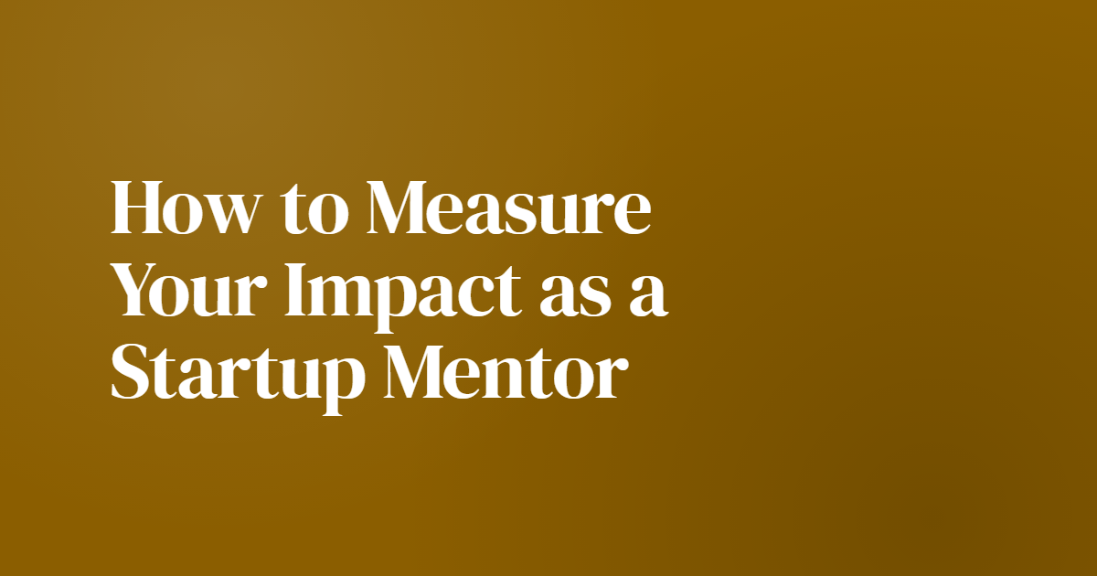 How to Measure Your Impact as a Startup Mentor