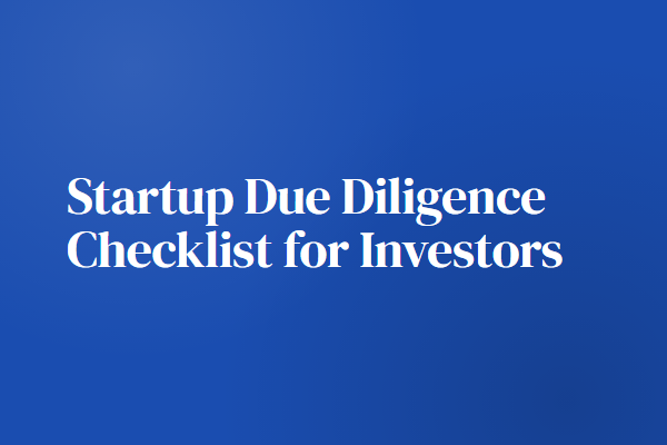 Startup Due Diligence Checklist for Investors