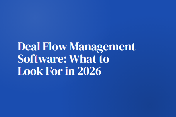 Deal Flow Management Software: What to Look For in 2026