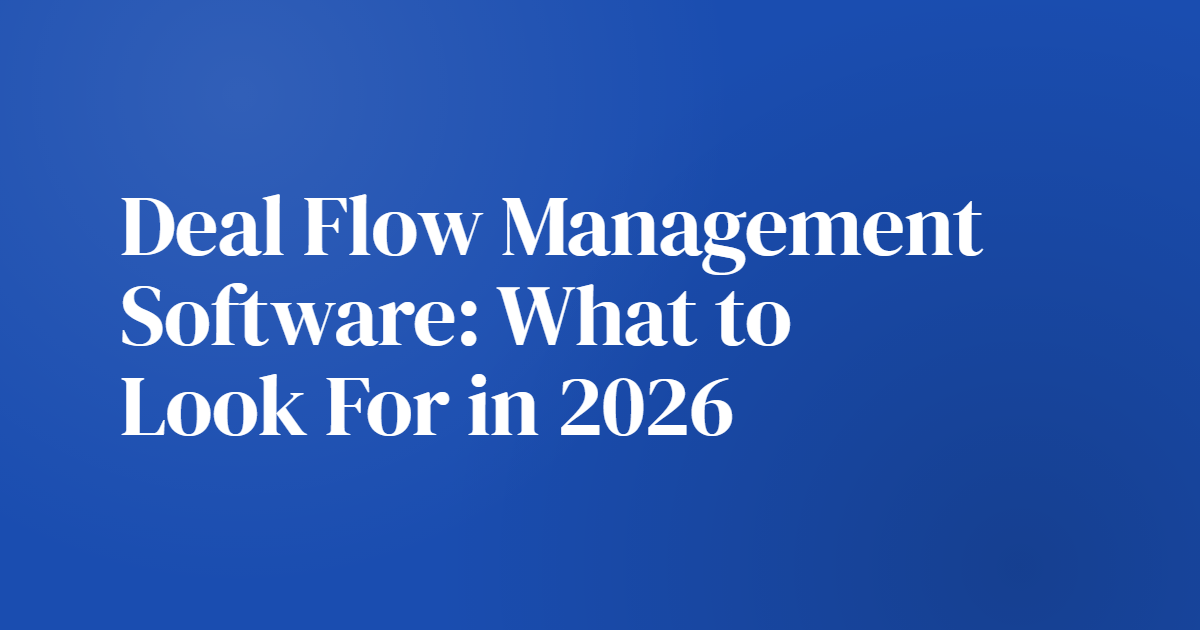 Deal Flow Management Software: What to Look For in 2026