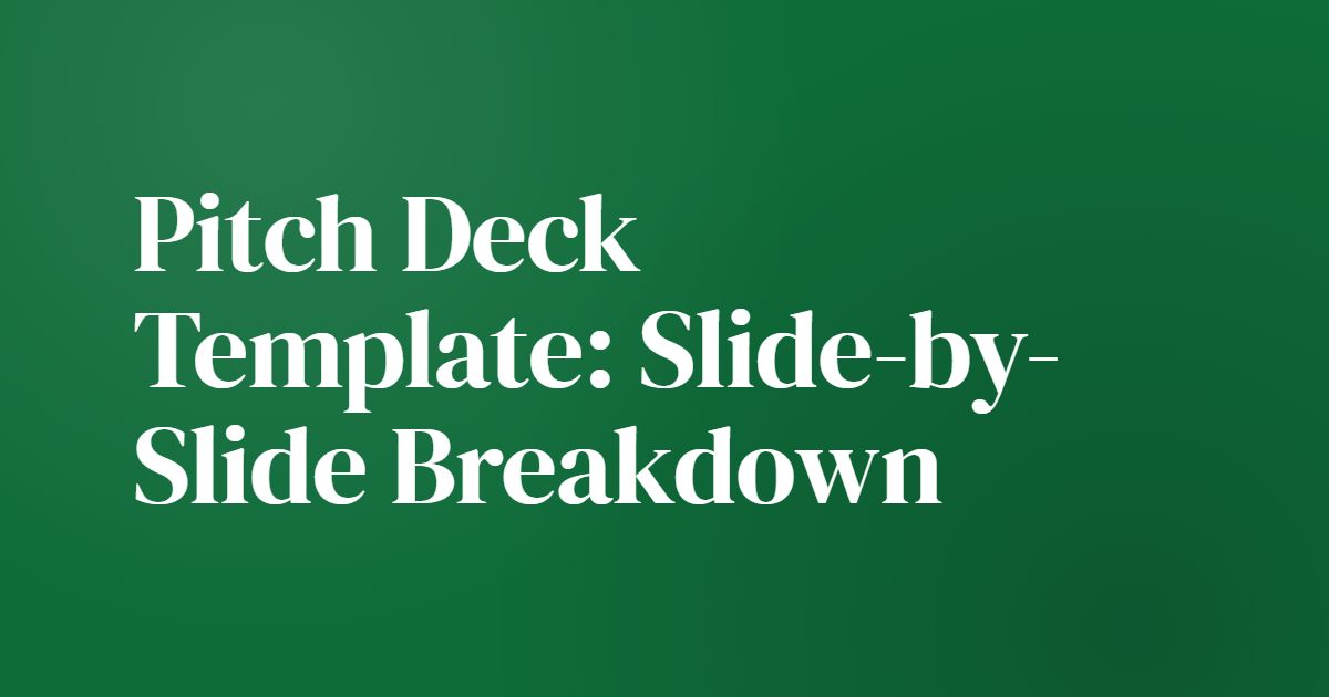 Pitch Deck Template: Slide-by-Slide Breakdown