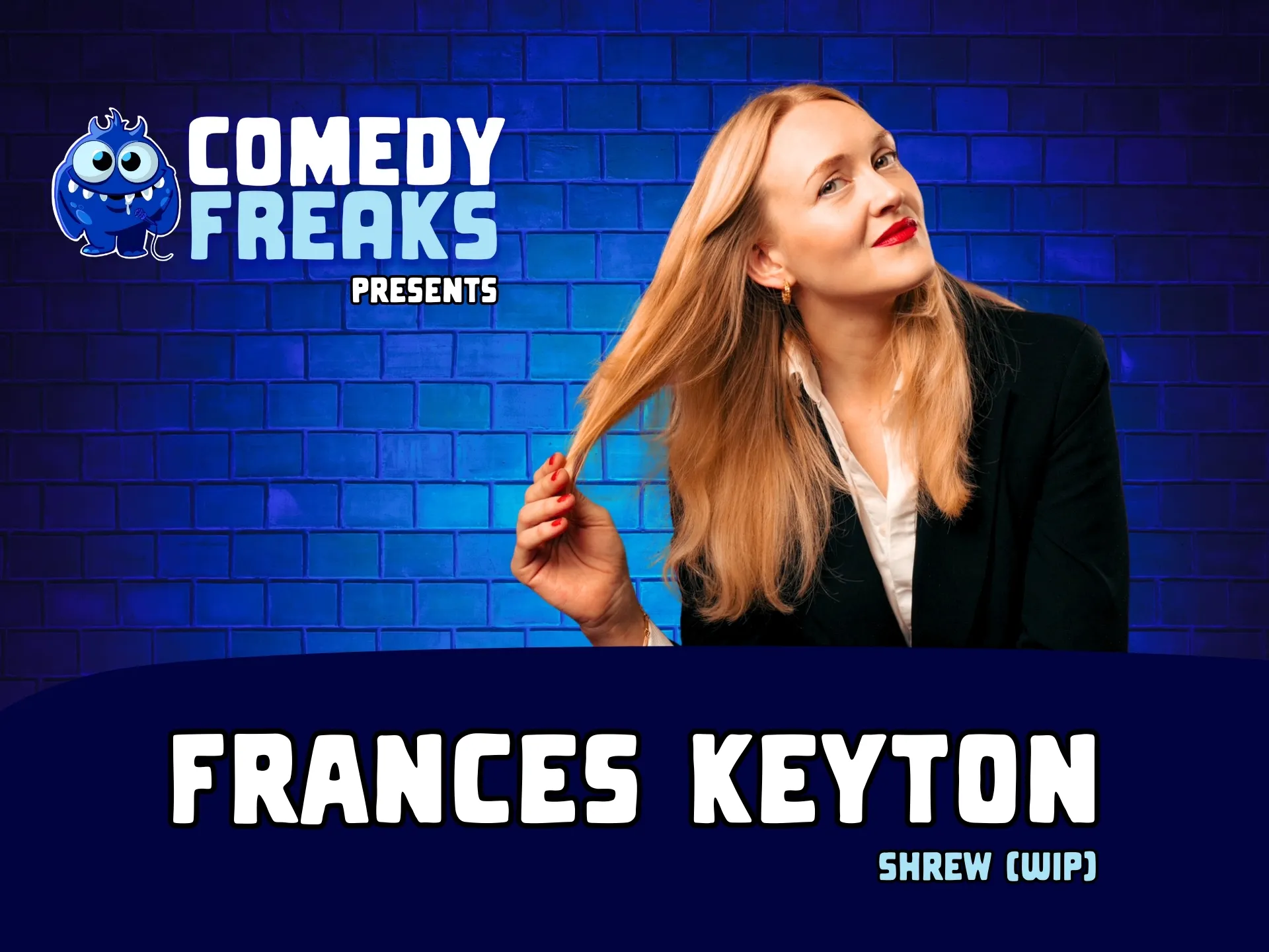 A promotional poster for a Comedy Freaks comedy show London featuring comedian Frances Keyton. She smiles playfully, pulling on her hair against a blue brick wall backdrop. The poster advertises her show for a unique night of comedy show london.