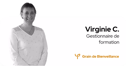 Virginie C.
Gestionnaire de formation
Grain de Bienveillance
