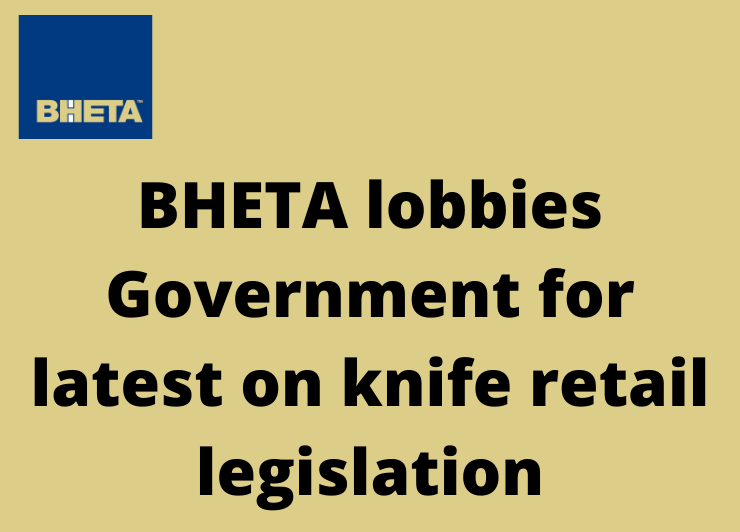 BHETA lobbies Government for latest on knife retail legislation