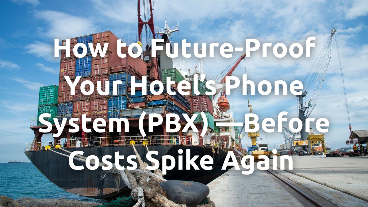 Shipping containers and crane with headline “How to Future-Proof Your Hotel’s Phone System (PBX)—Before Costs Spike Again.