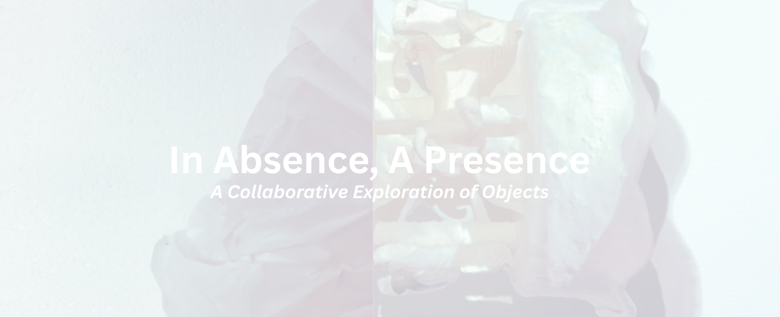 In Absence, A Presence; A Collaborative Exploration of Objects | IA Gateway