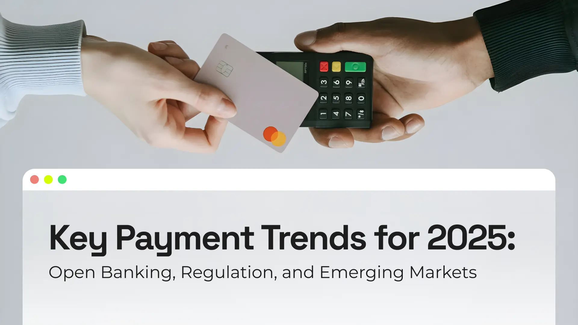 Close-up of two hands completing a contactless payment using a Mastercard and a card reader, above the text “Key Payment Trends for 2025: Open Banking, Regulation, and Emerging Markets.”